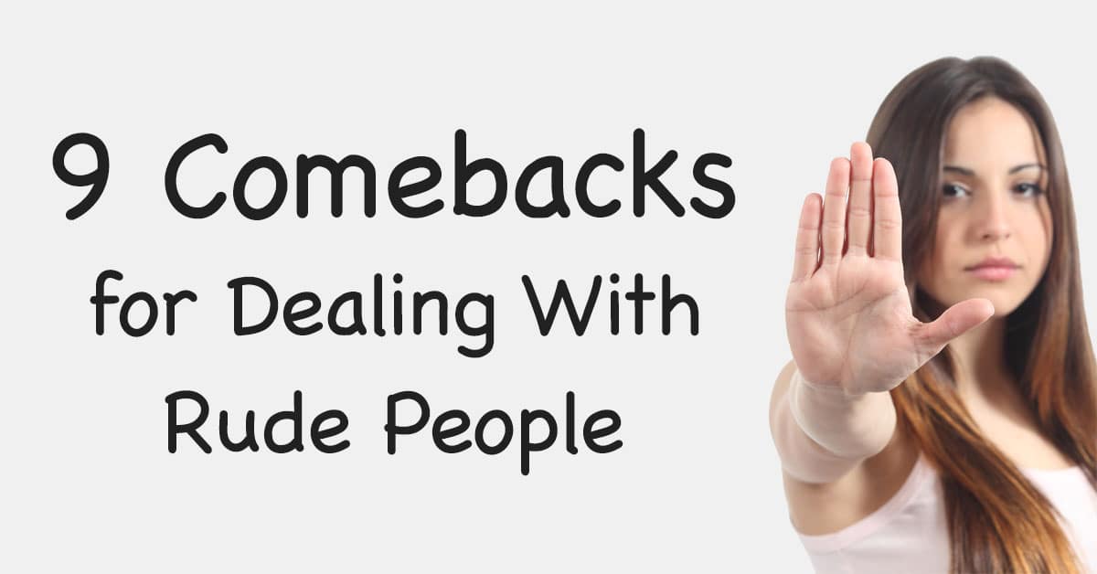 9 comebacks for dealing with rude people