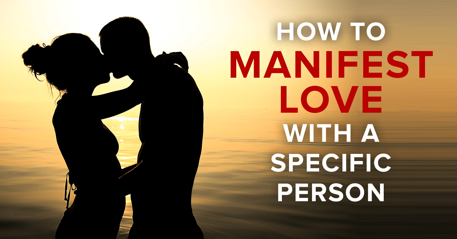 How To Manifest Love With A Specific Person Using The Law Of Attraction