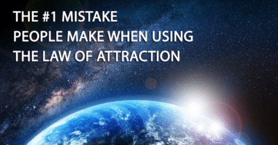 The #1 Law Of Attraction Mistake People Make When Manifesting
